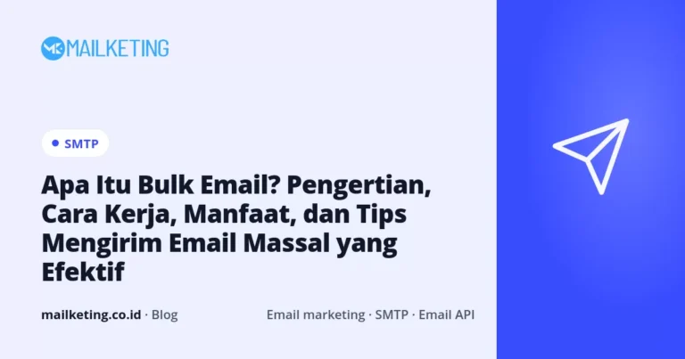 Apa Itu Bulk Email? Pengertian, Cara Kerja, Manfaat, dan Tips Mengirim Email Massal yang Efektif