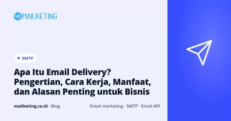 Apa Itu Email Delivery? Pengertian, Cara Kerja, Manfaat, dan Alasan Penting untuk Bisnis