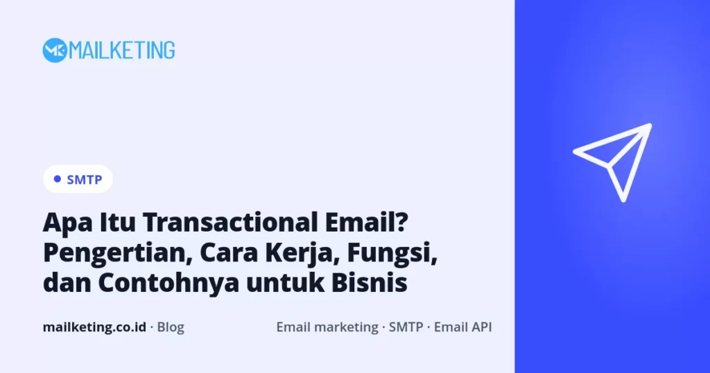 Apa Itu Transactional Email? Pengertian, Cara Kerja, Fungsi, dan Contohnya untuk Bisnis