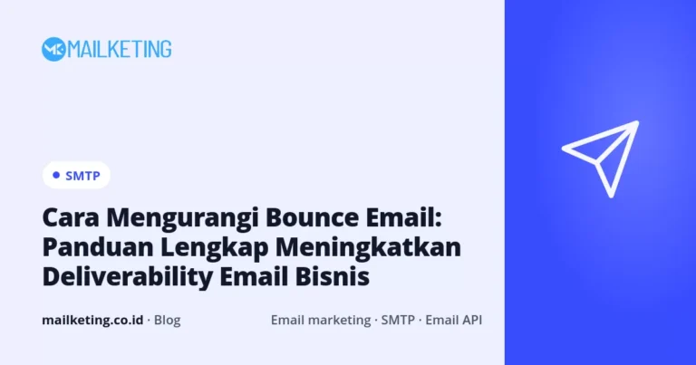 Cara Mengurangi Bounce Email: Panduan Lengkap Meningkatkan Deliverability Email Bisnis