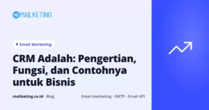 CRM Adalah: Pengertian, Fungsi, dan Contohnya untuk Bisnis