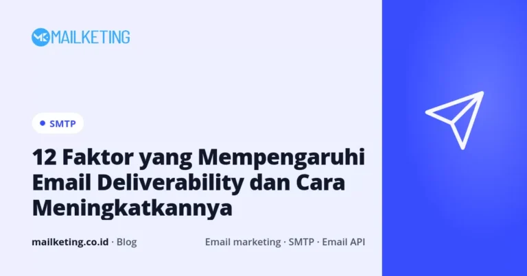 12 Faktor yang Mempengaruhi Email Deliverability dan Cara Meningkatkannya