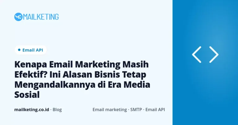 Kenapa Email Marketing Masih Efektif? Ini Alasan Bisnis Tetap Mengandalkannya di Era Media Sosial