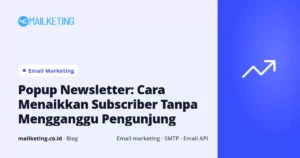 Popup Newsletter: Cara Menaikkan Subscriber Tanpa Mengganggu Pengunjung