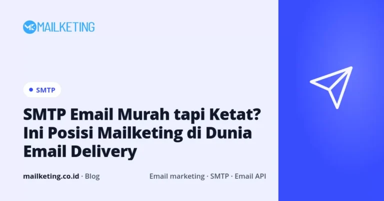 SMTP Email Murah tapi Ketat? Ini Posisi Mailketing di Dunia Email Delivery